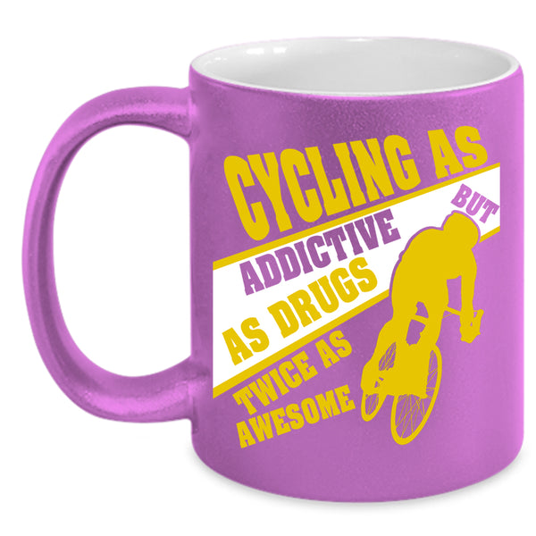Cycling As Addictive Coffee Mug, Funny Gift For Biker Coffee Cup