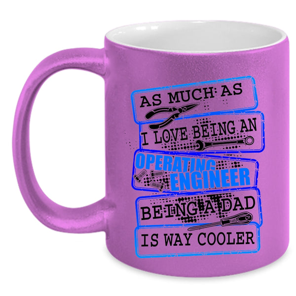 Being A Dad Coffee Mug, I Love Being An Operating Engineer Accent Mug