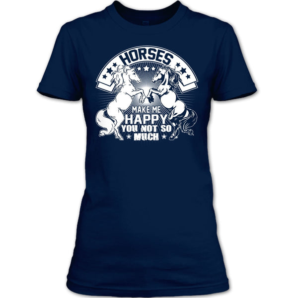 Horses Make Me Happy T Shirt, You Not So Much T Shirt