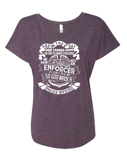 God Made A Police Officer T Shirt, I Need An Enforcer T Shirt, Cool Shirt (Ladies' Triblend Dolman Sleeve)