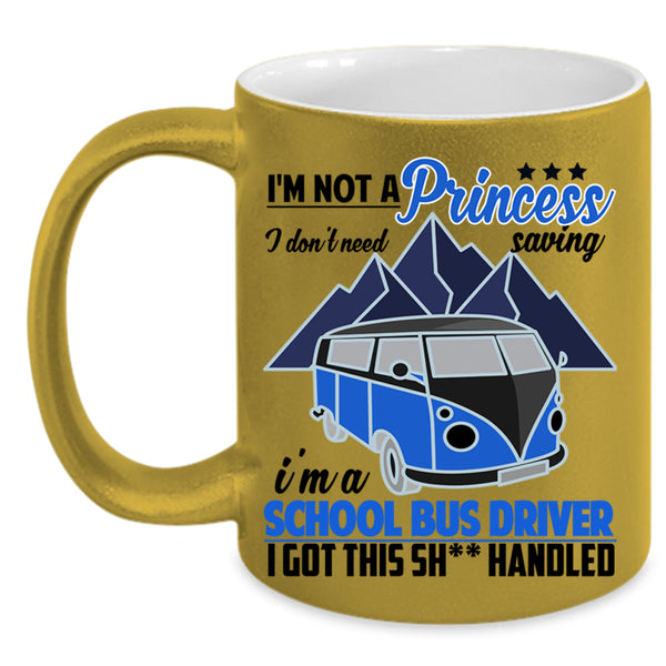 I'm A School Bus Driver Coffee Mug, I'm Not A princess Accent Mug