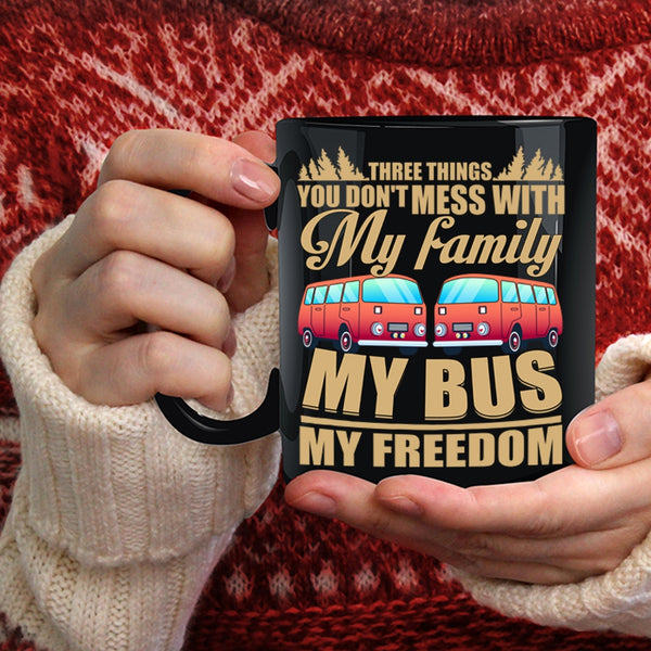 3 Thing You Don't Mess With Coffee Mug, My Family My Bus My Freedom Coffee Cup