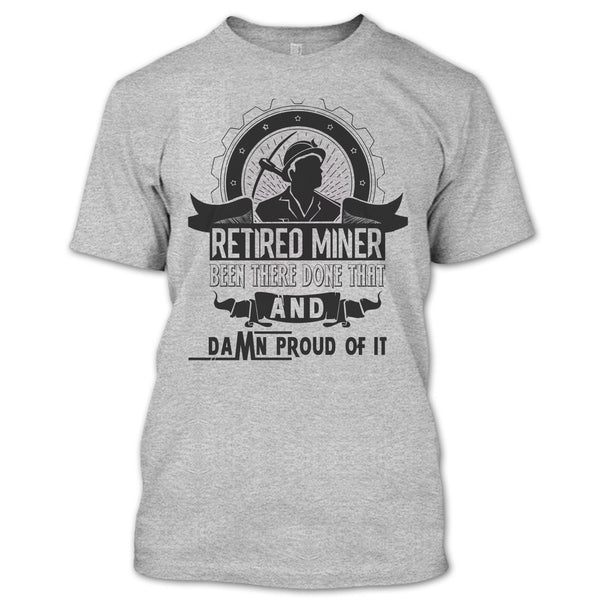 Retired Miner Been There Done That T Shirt, I'm A Coal Miner T Shirt