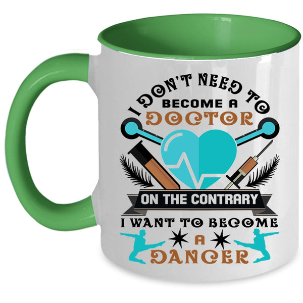 I Want To Become A Dancer Coffee Mug, I Don't Need To Become A Doctor Accent Mug
