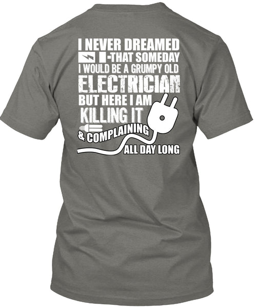 Grumpy Old Electrician T Shirt, I Never Dreamed T Shirt