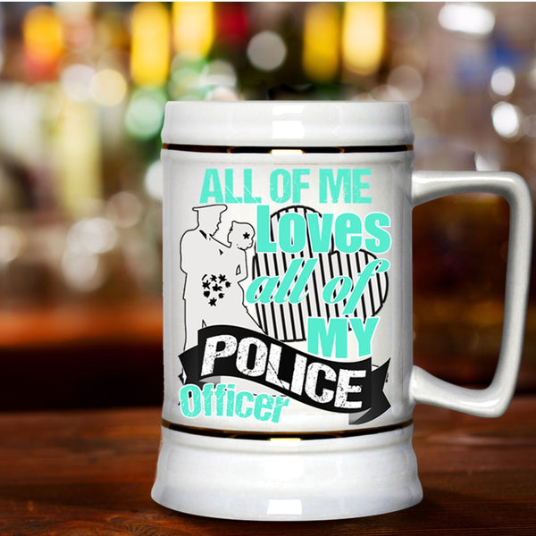 Gift For Police's Wife Beer Stein 22oz, All Of Me Loves All Of My Police Officer Beer Mug