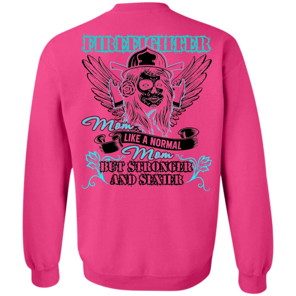 I Love Firefighter T Shirt, Firefighter Mom Like A Normal Mom Sweatshirt