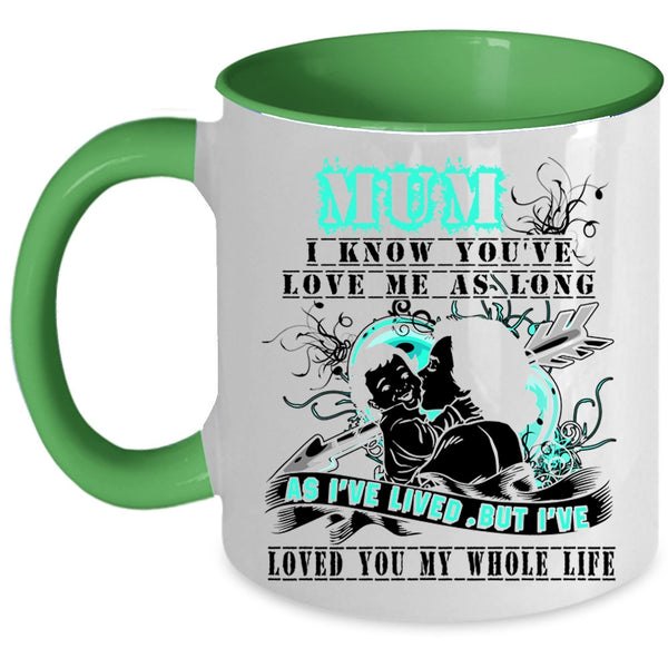 I've Loved You My Whole Life Coffee Mug, Mum I Know You've Love Me Accent Mug