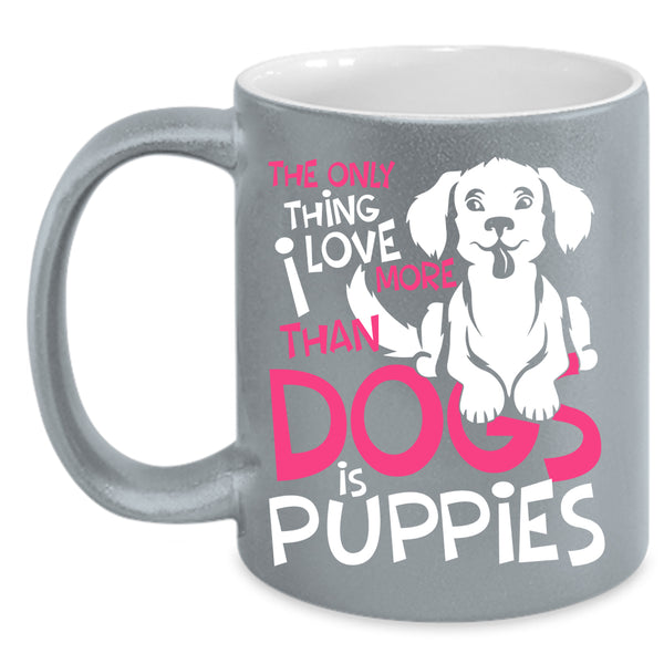 I Love More Than Dogs Is Puppies Coffee Mug, Lovely Puppies Coffee Cup