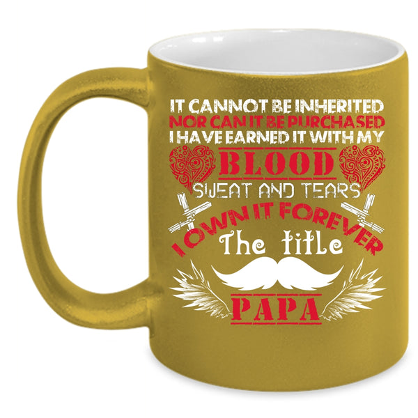 I Own It Forever The Title Papa Coffee Mug, Awesome Papa Coffee Cup