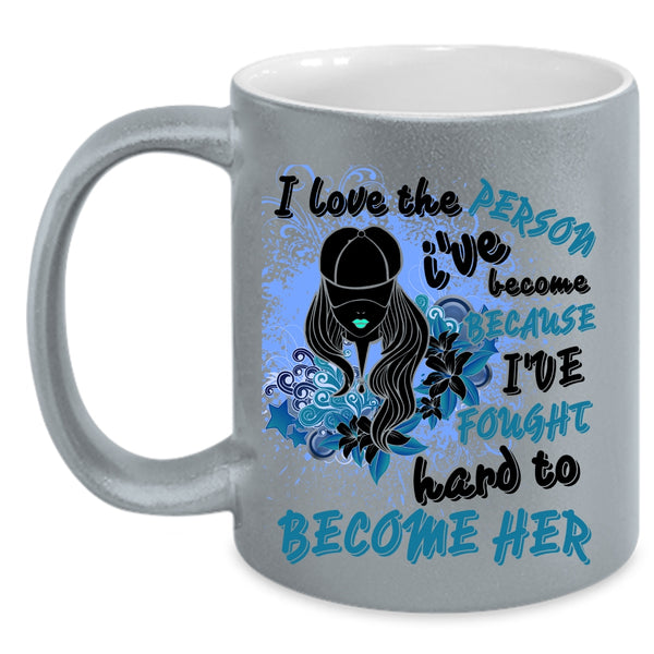 Cute Girls Coffee Mug, I Love The Person I've Become Accent Mug