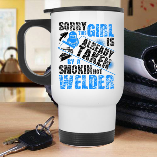 Cute Welder's Wife Travel Mug, This Girl Is Already Taken By A Hot Welder Mug