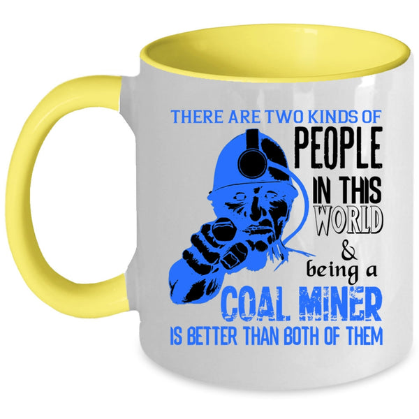 Being A Coal Miner Coffee Mug, Two Kinds Of people In This World Accent Mug
