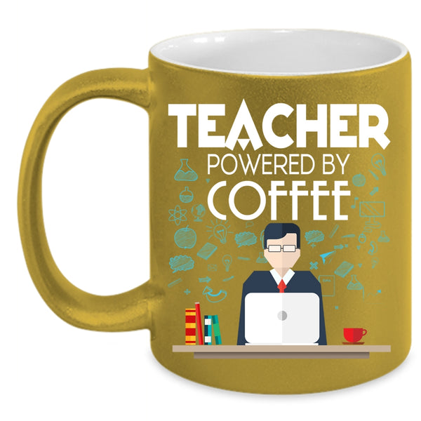 Teacher Powered By Coffee Coffee Mug, Funny Gift For Teacher Coffee Cup