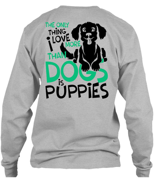I Love More Than Dogs Is Puppies T Shirt, I Love My Dog T Shirt