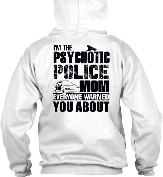 I'm The Psychotic Police Mom T Shirt, I Love Police T Shirt