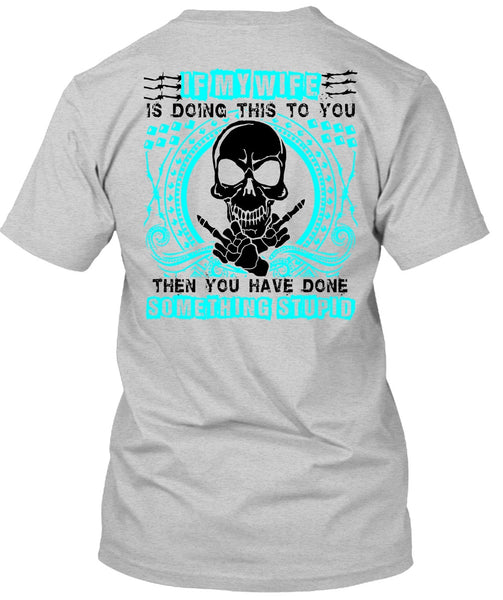 If My Wife Is Doing This To You T Shirt, I Love Wife T Shirt