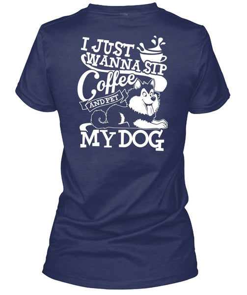 I Just Wanna Sip Coffee My Dog T Shirt, My Favorite T Shirt