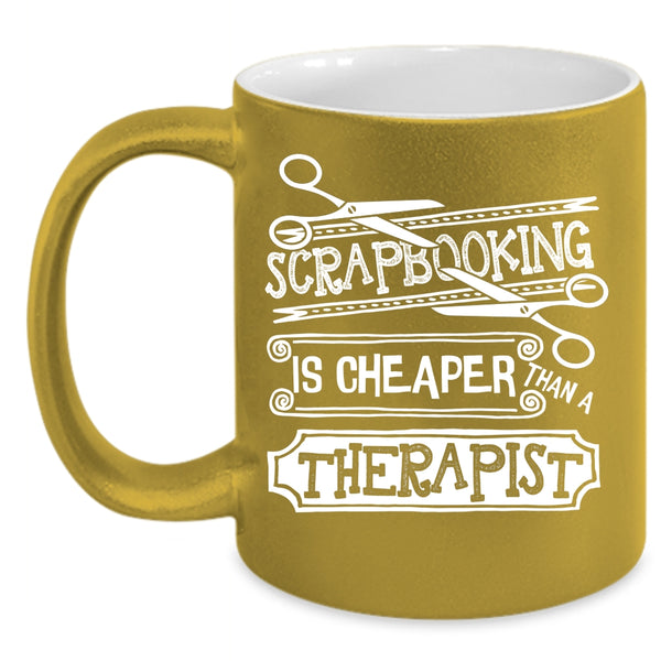 Scapbooking Is Cheaper Than A Therapist Coffee Mug, Gift For Friends Coffee Cup