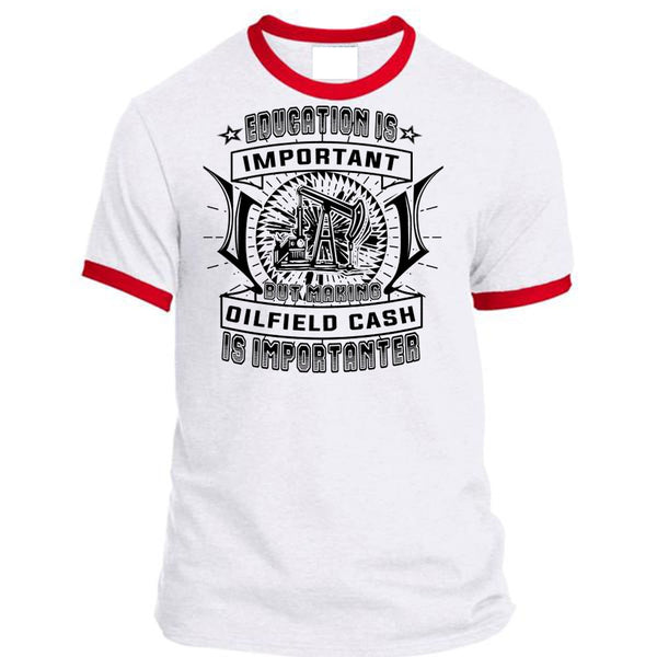Education Is Important But Making Oilfield Cash Is Importanter T Shirt, Love T Shirt