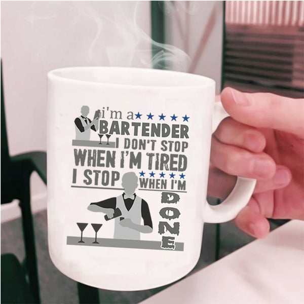 I Stop When I'm Done Coffee Mug, I'm A Bartender Cup