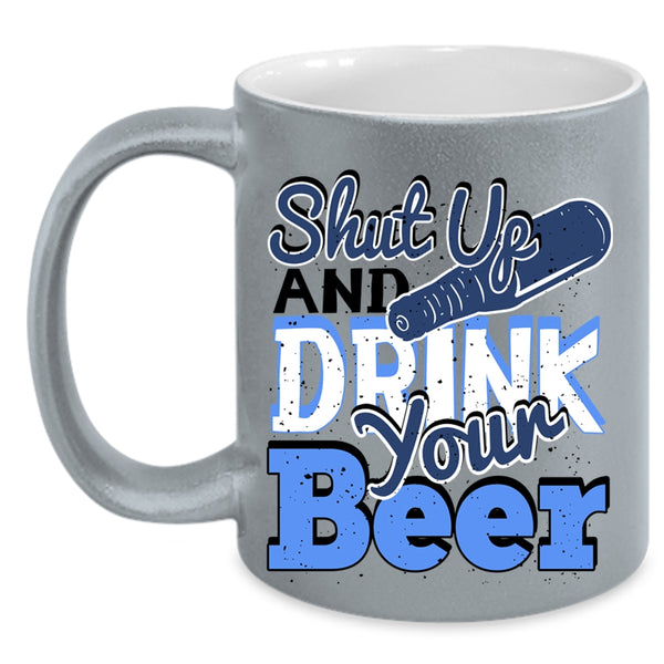 Funny Drinking Beer Coffee Mug, Shut Up And Drink Your Beer Accent Mug