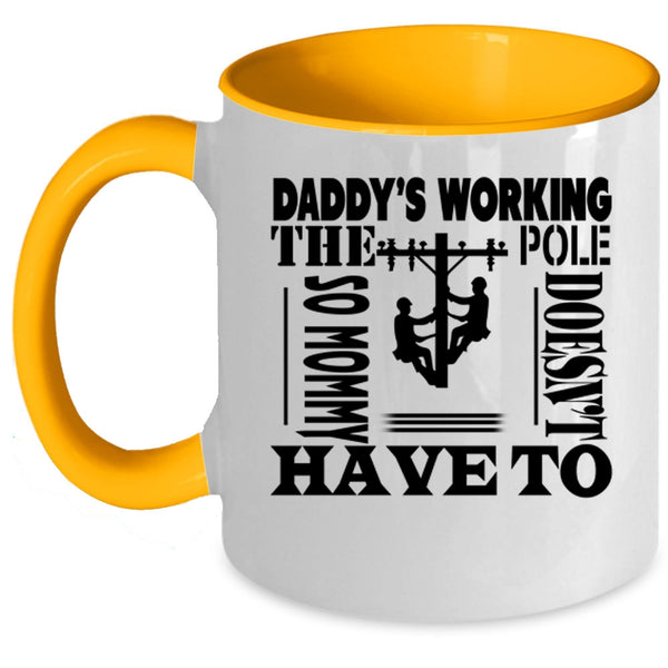 Mommy Doesn't Have To Coffee Mug, Daddy's Working The Pole Accent Mug
