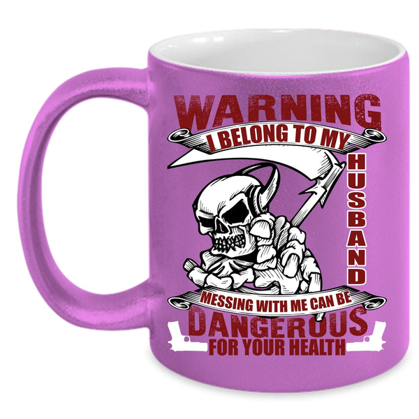 I Belong To My Husband Coffee Mug, Messing with Me Can Be Dangerous Coffee Cup