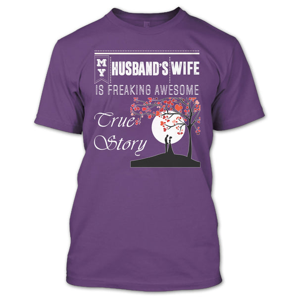 My Husband's Wife T Shirt, Freaking Awesome True Story T Shirt