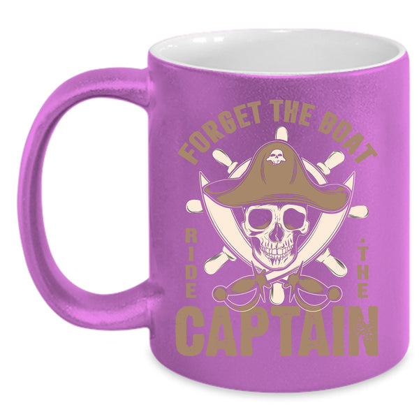 Forget The Boat Ride The Captain Coffee Mug, Cool Sailor Coffee Cup