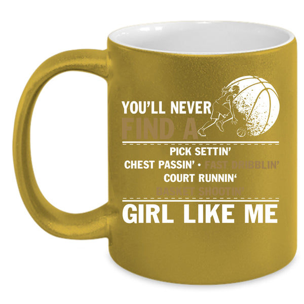 You'll Never Find A Girl Like Me Coffee Mug, Cool Basketball Coffee Cup