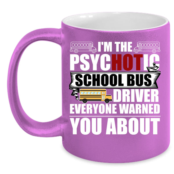 I'm The Psychotic School Bus Driver Coffee Mug, Funny Bus Driver Coffee Cup