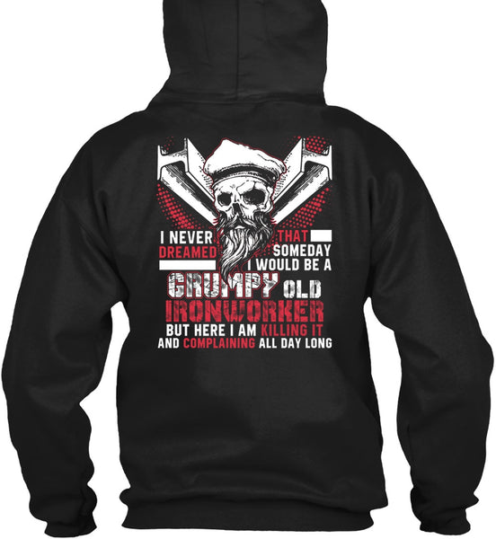 Grumpy Old Ironworker T Shirt, I Never Dreamed T Shirt