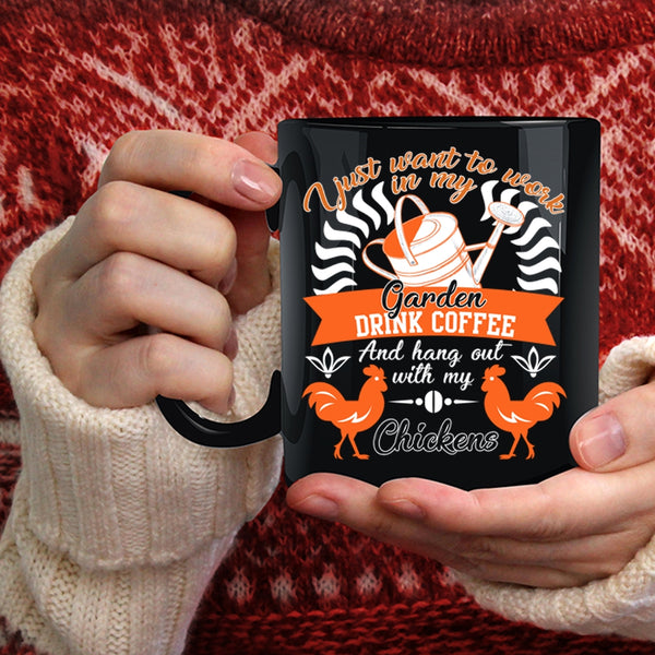 I Just Want To Work In My Garden Coffee Mug, Drink Coffee And My Chickens Coffee Cup