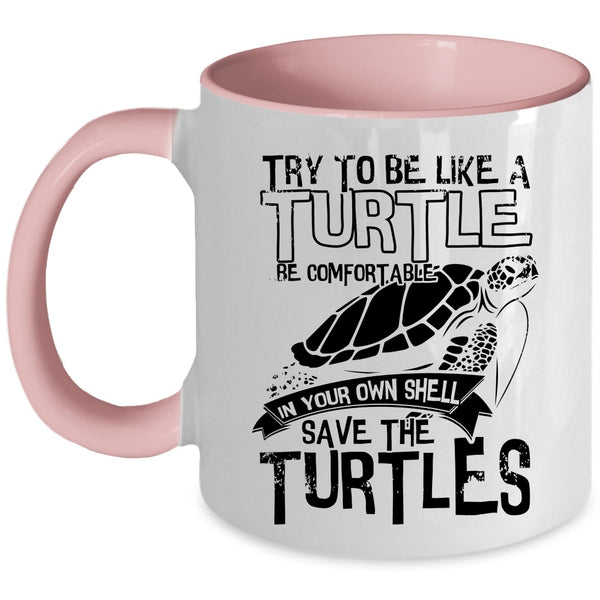 Cute Turtles Coffee Mug, Try To Be Like A Turtle Be Comfortable Accent Mug