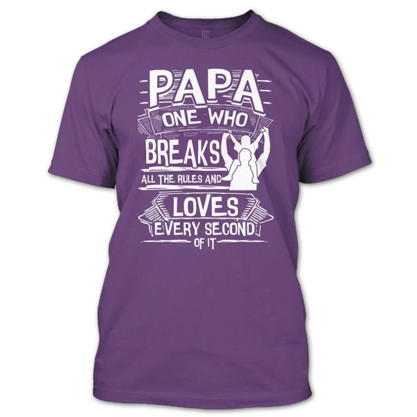 Papa One Who Breaks All The Rules T Shirt, Gift For Papa T Shirt