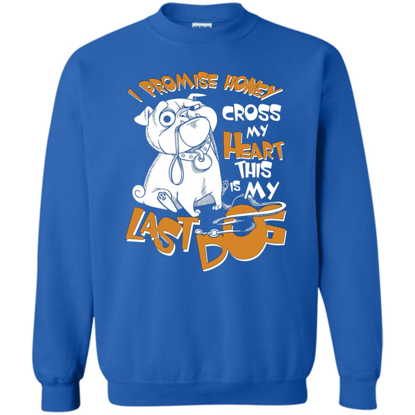 Cross My Heart This Is My Last Dog T Shirt, Coolest Dog Lover Sweatshirt