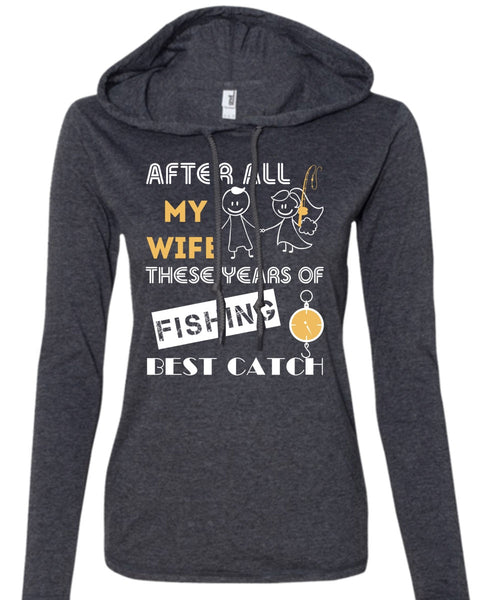 After All My Wife These Years Of Fishing Best Catch T Shirt, Sport T Shirt (Anvil Ladies Ringspun Hooded)