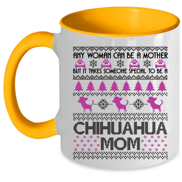 To Be A Chihuahua Mom Coffee Mug, Any Woman Can Be A Mother Accent Mug
