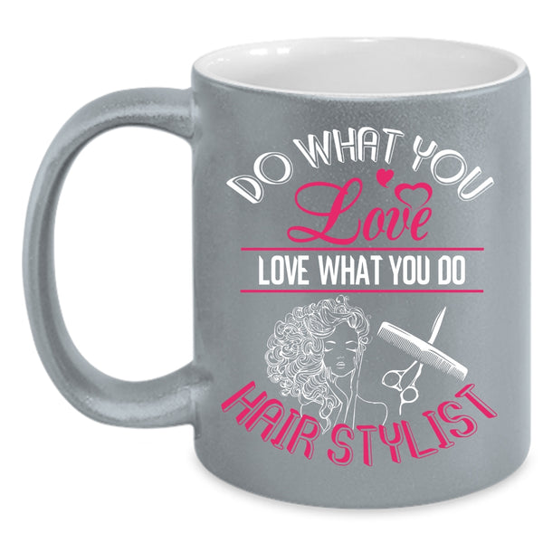 Do What You Love Coffee Mug, Love What You Do Hairstylist Coffee Cup