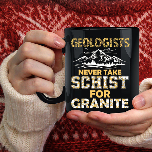 Geologists Coffee Mug, Never Take Schist For Granite Coffee Cup