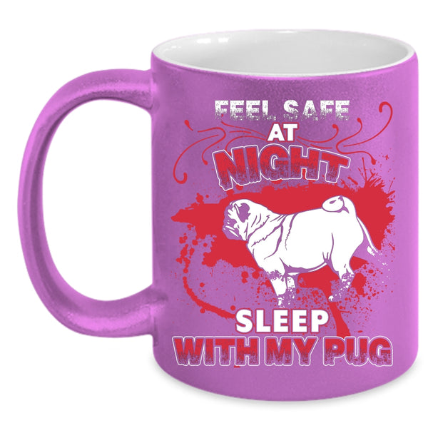 Feel Safe At Night Sleep With My Pug Coffee Mug, Cool Pug Coffee Cup