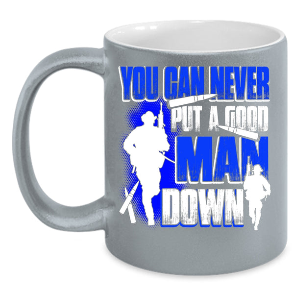 You Can Never Put A Good Man Down Coffee Mug, Gift For Dad Coffee Cup