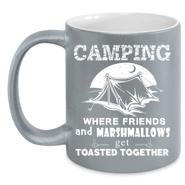 Camping Coffee Mug, Where Friends Get Toasted Together Coffee Cup