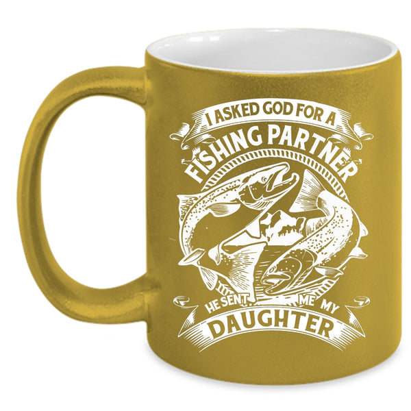 Fishing Partner Coffee Mug, He Sent Me My Daughter Coffee Cup