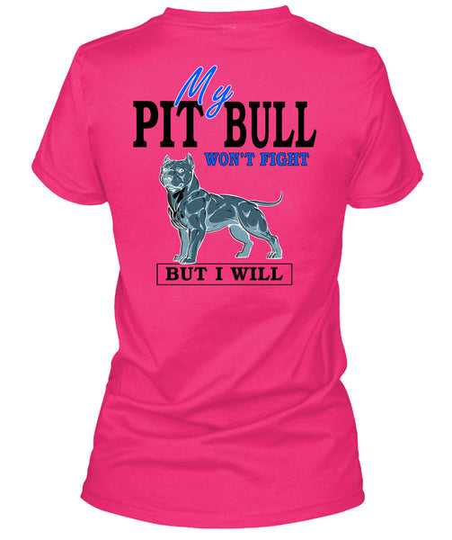 My Pit Bull Won't Fight T Shirt, I Love Dogs T Shirt