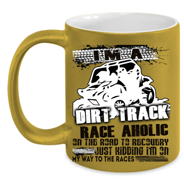 Cool Dirt Track Raceaholic Coffee Mug, I'm A Dirt Track Raceaholic Accent Mug