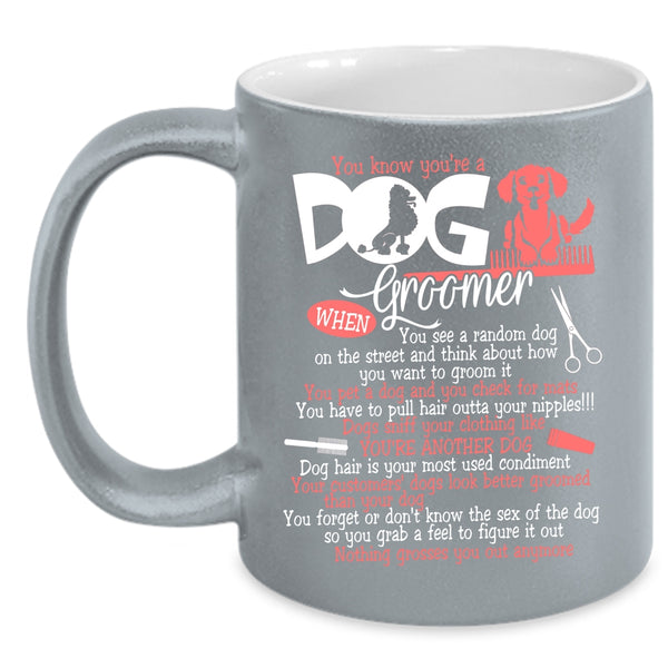 You Know You're A Dog Groomer Coffee Mug, Lovely Dogs Coffee Cup