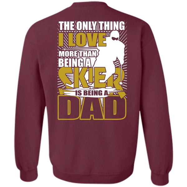 Being A Dad T Shirt, Being A Skier Sweatshirt