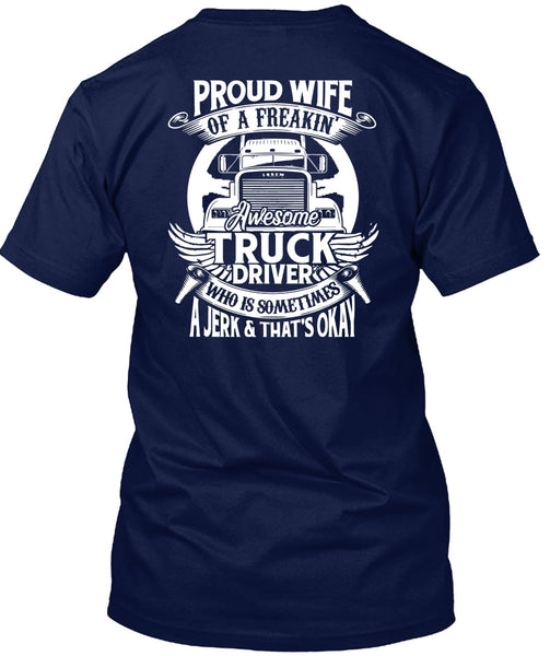 Proud Wife Of A Freaking Awesome Truck Driver T Shirt, Being A Trucker T Shirt